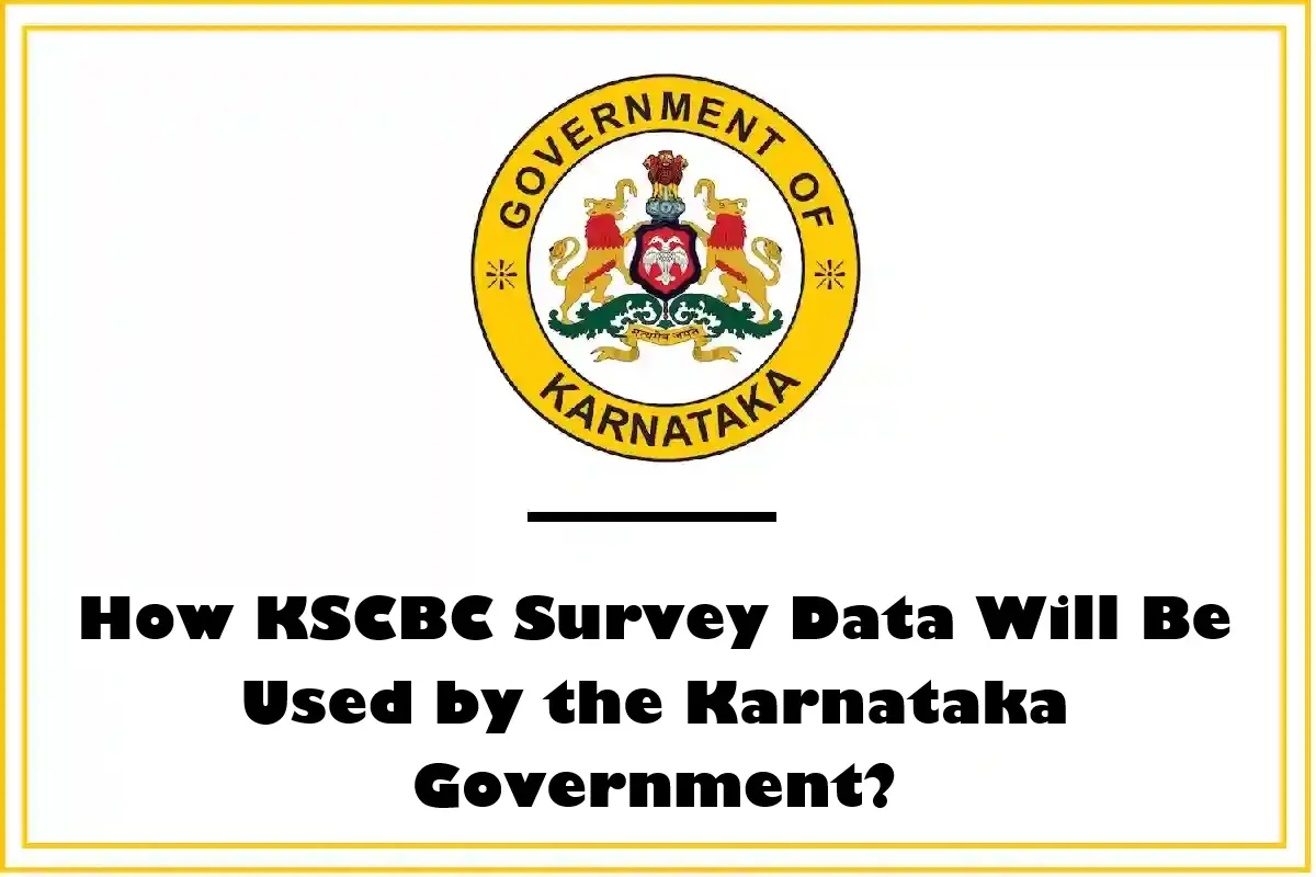 How KSCBC Survey Data Will Be Used by the Karnataka Government?